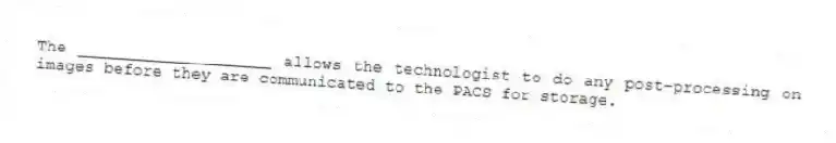 The ____________________ allows the technologist to do any post-processing on images before they are communicated to the PACS for storage.