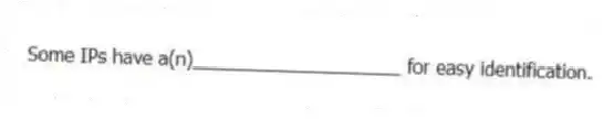 Some IPs have a(n)____________________ for easy identification.