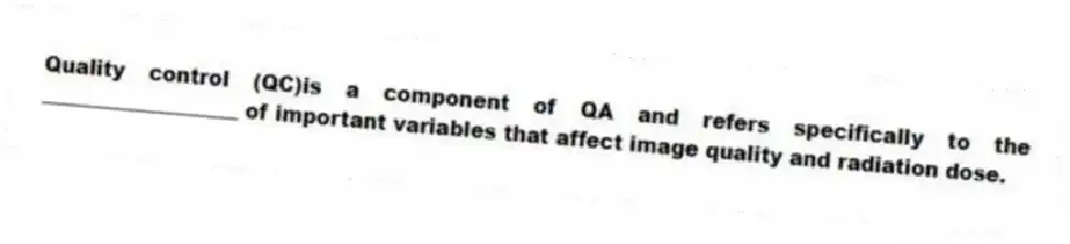 Quality control (QC)is a component of QA and refers specifically to the ___________________ of important variables that affect image quality and radiation dose.