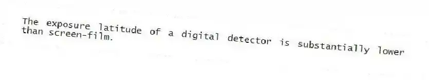 The exposure latitude of a digital detector is substantially lower than screen-film.