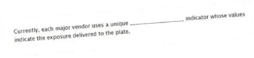 Currently, each major vendor uses a unique ____________________ indicator whose values indicate the exposure delivered to the plate.