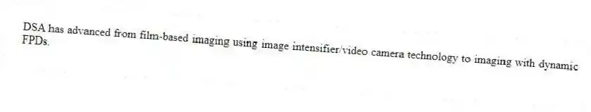 DSA has advanced from film-based imaging using image intensifier/video camera technology to imaging with dynamic FPDs.