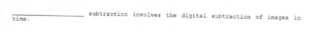 ____________________ subtraction involves the digital subtraction of images in time.