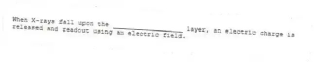 When X-rays fall upon the __________________ layer, an electric charge is released and readout using an electric field.