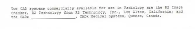 Two CAD systems commercially available for use in Radiology are the R2 Image Checker, R2 Technology from R2 Technology, Inc., Los Altos, California; and the CADx ____________________, CADx Medical Systems, Quebec, Canada.