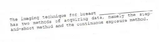 The imaging technique for breast ____________________ has two methods of acquiring data, namely the step-and-shoot method and the continuous exposure method.