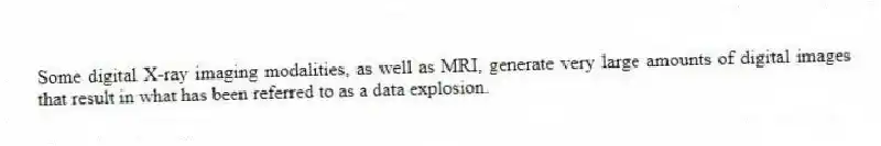 Some digital X-ray imaging modalities, as well as MRI, generate very large amounts of digital images that result in what has been referred to as a data explosion.