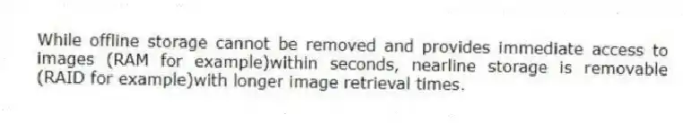 While offline storage cannot be removed and provides immediate access to images (RAM for example)within seconds, nearline storage is removable (RAID for example)with longer image retrieval times.