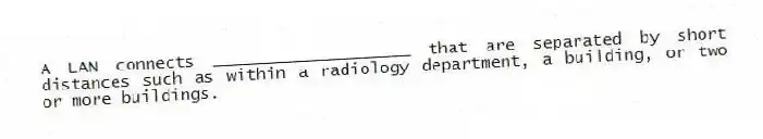 A LAN connects ____________________ that are separated by short distances such as within a radiology department, a building, or two or more buildings.