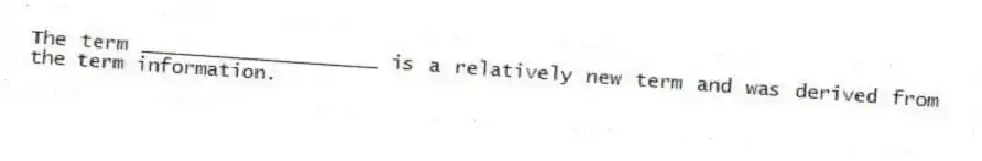 The term ____________________ is a relatively new term and was derived from the term information.