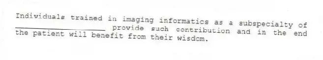 Individuals trained in imaging informatics as a subspecialty of ____________________ provide such contribution and in the end the patient will benefit from their wisdom.