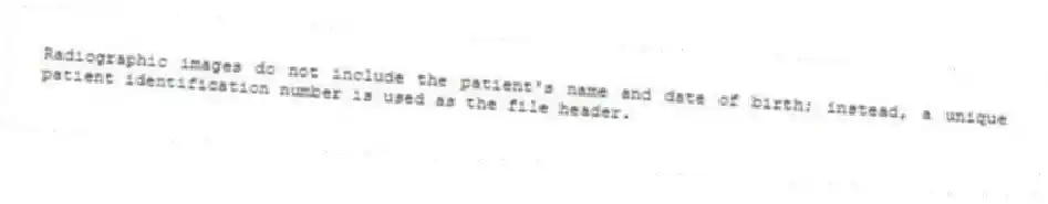 Radiographic images do not include the patient's name and date of birth; instead, a unique patient identification number is used as the file header.