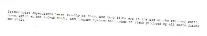 Technologist supervisors learn quickly to count how many films are in the box at the start-of shift, count again at the end-of-shift, and compare against the number of views produced by all exams during the shift.