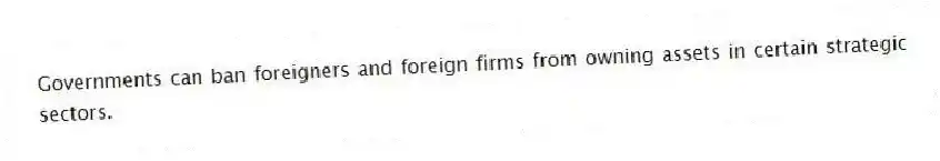 Governments can ban foreigners and foreign firms from owning assets in certain strategic sectors.