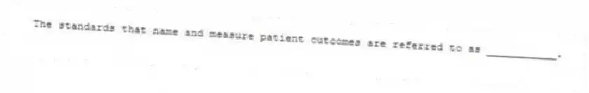 The standards that name and measure patient outcomes are referred to as ___________.