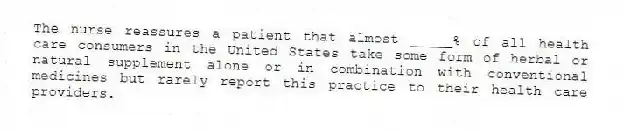 The nurse reassures a patient that almost _____% of all health care consumers in the United States take some form of herbal or natural supplement alone or in combination with conventional medicines but rarely report this practice to their health care providers.