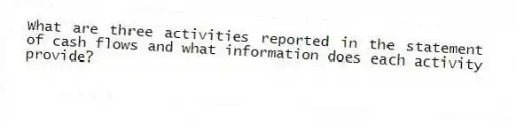 What are three activities reported in the statement of cash flows and what information does each activity provide?