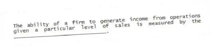 The ability of a firm to generate income from operations given a particular level of sales is measured by the ______________________________.