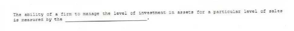 The ability of a firm to manage the level of investment in assets for a particular level of sales is measured by the ______________________________.