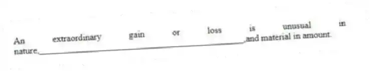 An extraordinary gain or loss is unusual in nature,_____________________________________________,and material in amount.