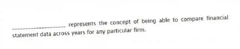 ____________________ represents the concept of being able to compare financial statement data across years for any particular firm.