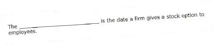 The _________________________ is the date a firm gives a stock option to employees.