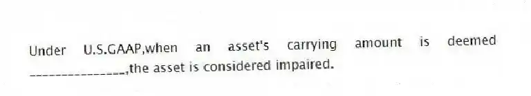 Under U.S.GAAP,when an asset's carrying amount is deemed _______________,the asset is considered impaired.