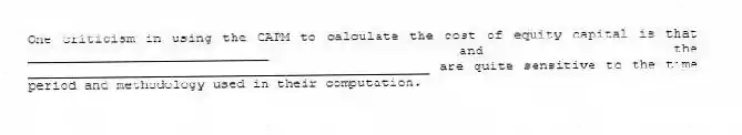 One criticism in using the CAPM to calculate the cost of equity capital is that ______________________________ and the __________________________________________________ are quite sensitive to the time period and methodology used in their computation.