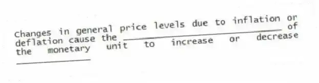 Changes in general price levels due to inflation or deflation cause the ______________________________ of the monetary unit to increase or decrease ______________