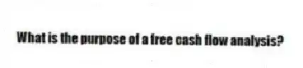 What is the purpose of a free cash flow analysis?