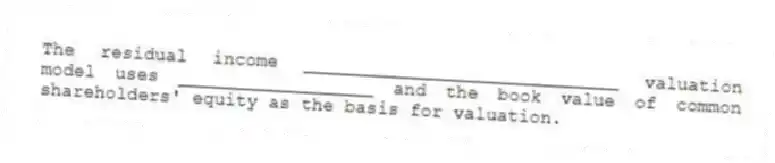 The residual income _____________________________ valuation model uses __________________ and the book value of common shareholders' equity as the basis for valuation.