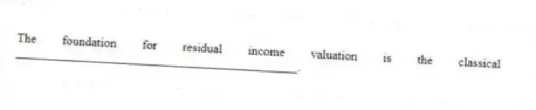 The foundation for residual income valuation is the classical _____________________________________________.