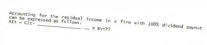 Accounting for the residual income in a firm with 100% dividend payout can be expressed as follows:
RIt = CIt- ____________________ X BVt??