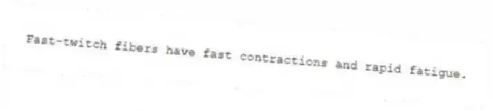 Fast-twitch fibers have fast contractions and rapid fatigue.