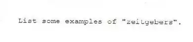 List some examples of "zeitgebers".