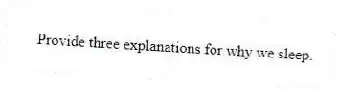 Provide three explanations for why we sleep.