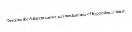 Describe the different causes and mechanisms of hypovolemic thirst.