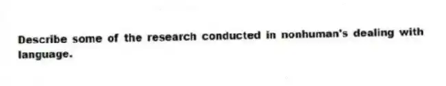 Describe some of the research conducted in nonhuman's dealing with language.