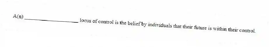 A(n) ____________________ locus of control is the belief by individuals that their future is within their control.