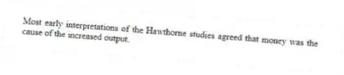 Most early interpretations of the Hawthorne studies agreed that money was the cause of the increased output.