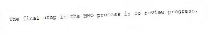 The final step in the MBO process is to review progress.