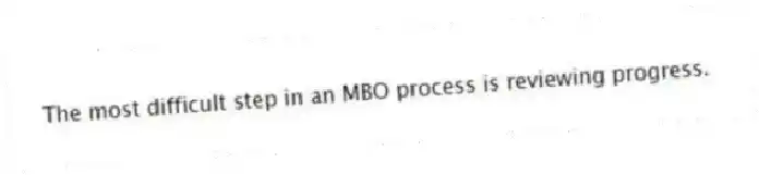 The most difficult step in an MBO process is reviewing progress.