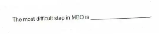 The most difficult step in MBO is ____________________.