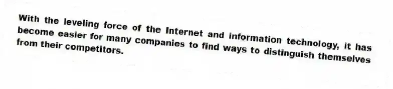 With the leveling force of the Internet and information technology, it has become easier for many companies to find ways to distinguish themselves from their competitors.