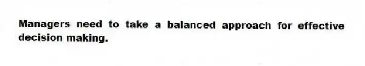 Managers need to take a balanced approach for effective decision making.