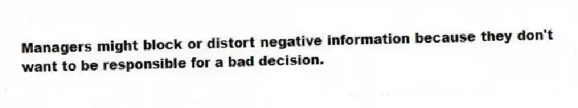 Managers might block or distort negative information because they don't want to be responsible for a bad decision.