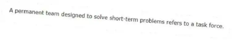 A permanent team designed to solve short-term problems refers to a task force.