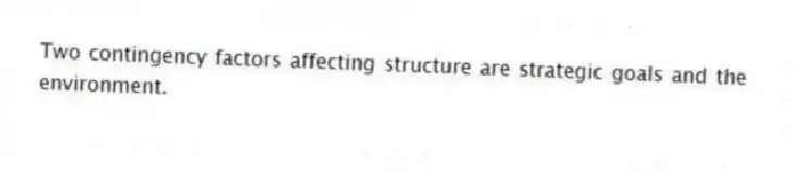 Two contingency factors affecting structure are strategic goals and the environment.