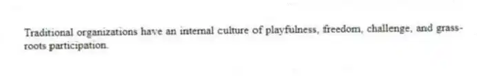 Traditional organizations have an internal culture of playfulness, freedom, challenge, and grass-roots participation.