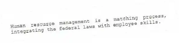 Human resource management is a matching process, integrating the federal laws with employee skills.